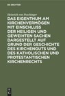 Das Eigenthum Am Kirchenvermogen Mit Einschluss Der Heiligen Und Geweihten Sachen Dargestellt Auf Grund Der Geschichte Des Kirchenguts Und Des Katholischen Und Protestantischen Kirchenrechts - Heinrich Von Poschinger - 9783486722482