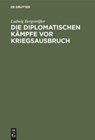 Die Diplomatischen Kampfe VOR Kriegsausbruch - Ludwig Bergstraßer - 9783486743418