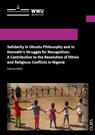 Solidarity in Ubuntu Philosophy and in Honneth's Struggle for Recognition: A Contribution to the Resolution of Ethnic and Religious Conflicts in Nigeria - Polycarp Okafor - 9783487163697