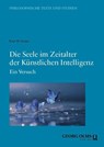 Die Seele im Zeitalter der Künstlichen Intelligenz - Peter M. Steiner - 9783487171951