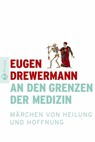 An den Grenzen der Medizin - Eugen Drewermann - 9783491210059