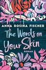 The Words on Your Skin - Anna Rosina Fischer - 9783492062374