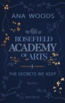 Rosefield Academy of Arts - The Secrets We Keep - Ana Woods - 9783492064477