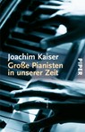 Große Pianisten in unserer Zeit - Joachim Kaiser - 9783492223768