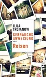 Gebrauchsanweisung fürs Reisen - Ilija Trojanow - 9783492277198