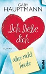 Ich liebe dich, aber nicht heute - Gaby Hauptmann - 9783492303132