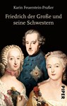 Friedrich der Große und seine Schwestern - Karin Feuerstein-Praßer - 9783492304412