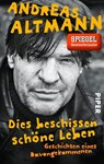 Dies beschissen schöne Leben - Andreas Altmann - 9783492305242