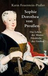 Sophie Dorothea von Preußen - Karin Feuerstein-Praßer - 9783492305419