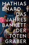 Das Jahresbankett der Totengräber - Mathias Enard - 9783492305532