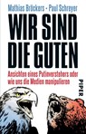 Wir sind die Guten - BRÖCKERS,  Mathias ; Schreyer, Paul - 9783492308007
