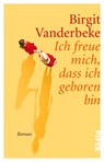 Ich freue mich, dass ich geboren bin - Birgit Vanderbeke - 9783492311120