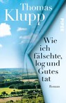 Wie ich fälschte, log und Gutes tat - Thomas Klupp - 9783492315074