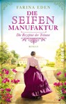 Die Seifenmanufaktur - Die Rezeptur der Träume - Farina Eden - 9783492317313