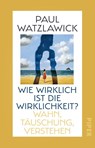 Wie wirklich ist die Wirklichkeit? - Paul Watzlawick - 9783492317771