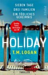 Holiday - Sieben Tage. Drei Familien. Ein tödliches Geheimnis. - T. M. Logan - 9783492318679
