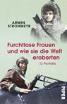 Furchtlose Frauen und wie sie die Welt eroberten - Armin Strohmeyr - 9783492320412