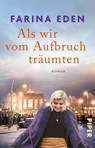 Als wir vom Aufbruch träumten - Farina Eden - 9783492321662