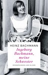 Ingeborg Bachmann, meine Schwester - Heinz Bachmann - 9783492323505
