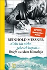 'Gehe ich nicht, gehe ich kaputt.' Briefe aus dem Himalaja - Reinhold Messner - 9783492406628