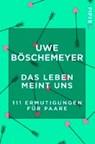 Das Leben meint uns - BÖSCHEMEYER,  Uwe - 9783492501026