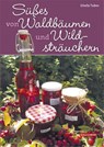 Süßes von Waldbäumen und Wildsträuchern - Gisela Tubes - 9783494015927