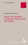 Figuren des Religiösen in moderner Wissenschaft und Technik - Alexander Johannes Schorn - 9783495990193