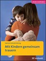 Mit Kindern gemeinsam trauern - Gabriele Schmidt-Klering - 9783497026807