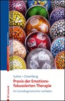 Praxis der Emotionsfokussierten Therapie - Marielle Sutter ; Leslie Greenberg - 9783497030187
