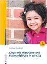 Kinder mit Migrations- und Fluchterfahrung in der Kita - Andrea Hendrich - 9783497031559