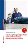 Erziehungsfähigkeit psychisch kranker Eltern richtig einschätzen und fördern - Anita Plattner - 9783497032785