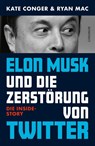 Elon Musk und die Zerstörung von Twitter - Kate Conger ; Ryan Mac - 9783498005276