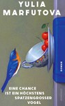 Eine Chance ist ein höchstens spatzengroßer Vogel - Yulia Marfutova - 9783498007690