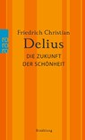 Die Zukunft der Schönheit - Friedrich Christian Delius - 9783499010422