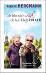 Ich bin nicht süß, ich hab bloß Zucker - Renate Bergmann - 9783499014642