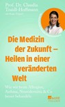 Die Medizin der Zukunft - Heilen in einer veränderten Welt - Claudia Traidl-Hoffmann ; Katja Trippel - 9783499019029