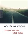 Deutschland, eine Reise - Wolfgang Büscher - 9783499240508