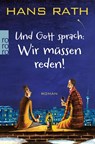 Und Gott sprach: Wir müssen reden! - Hans Rath - 9783499259814