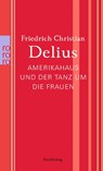 Amerikahaus und der Tanz um die Frauen - Friedrich Delius - 9783499266867