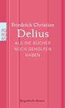 Als die Bücher noch geholfen haben - Friedrich Christian Delius - 9783499267826