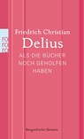 Als die Bücher noch geholfen haben - Friedrich Christian Delius - 9783499267826