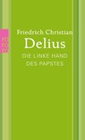 Die linke Hand des Papstes - Friedrich Christian Delius - 9783499268311