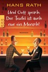 Und Gott sprach: Der Teufel ist auch nur ein Mensch! - Hans Rath - 9783499268601