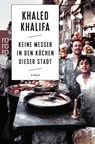 Keine Messer in den Küchen dieser Stadt - Khaled Khalifa - 9783499274763