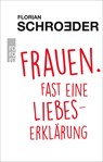 Frauen. Fast eine Liebeserklärung - Florian Schroeder - 9783499632853