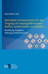 Betrieblich Verantwortliche für den Umgang mit wassergefährdenden Stoffen, Gefahrstoffen und Abfällen - Hans-Peter Lühr - 9783503241309
