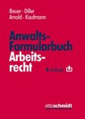 Anwalts-Formularbuch Arbeitsrecht - Martin Diller ; Christian Arnold ; Muriel Kaufmann - 9783504427177