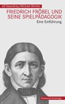 Friedrich Fröbel und seine Spielpädagogik - Ulf Sauerbrey ; Michael Winkler - 9783506784414