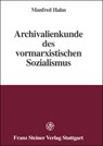 Archivalienkunde Des Vormarxistischen Sozialismus - Manfred Hahn - 9783515066099