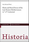 Fleets and Naval Forces of the Late Roman Mediterranean (3rd-6th Centuries) - Alex Michael Elliott - 9783515139960